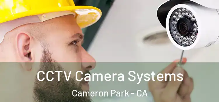  CCTV Camera Systems Cameron Park - CA