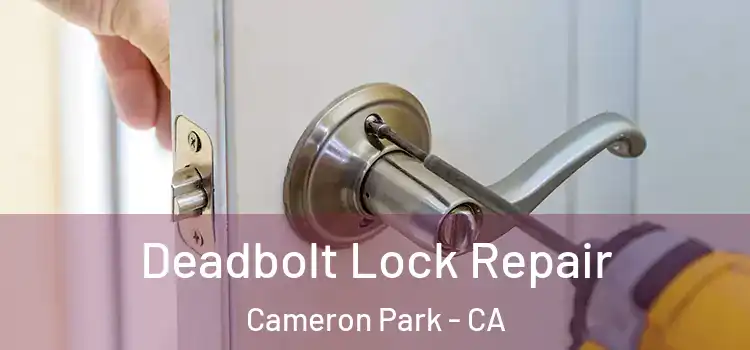 Deadbolt Lock Repair Cameron Park - CA