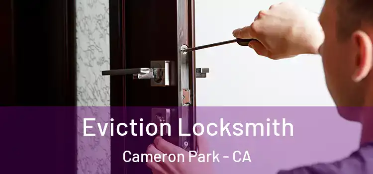  Eviction Locksmith Cameron Park - CA