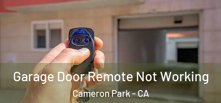  Garage Door Remote Not Working Cameron Park - CA