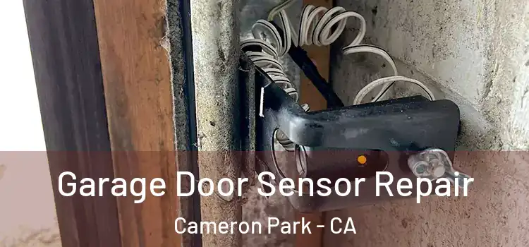  Garage Door Sensor Repair Cameron Park - CA