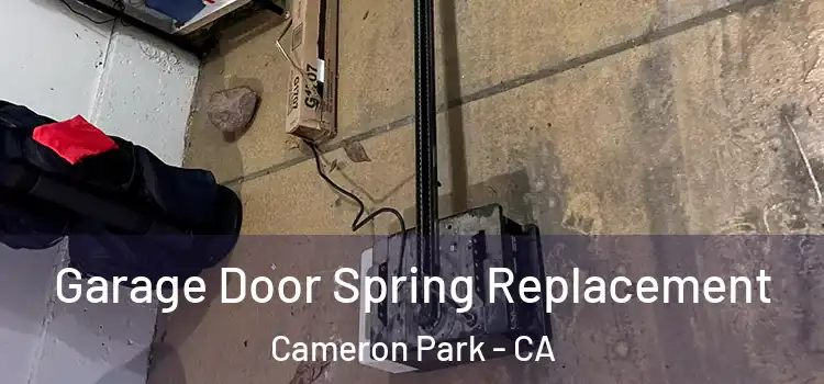  Garage Door Spring Replacement Cameron Park - CA