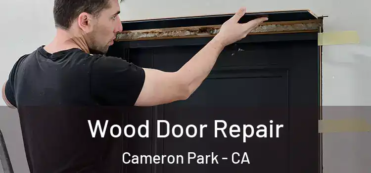 Wood Door Repair Cameron Park - CA
